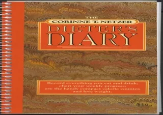 PDF DOWNLOAD The Corinne T. Netzer Dieter's Diary: Record Everything You Eat and