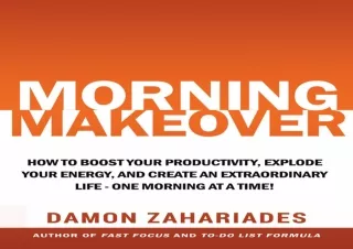 PDF DOWNLOAD Morning Makeover: How To Boost Your Productivity, Explode Your Ener