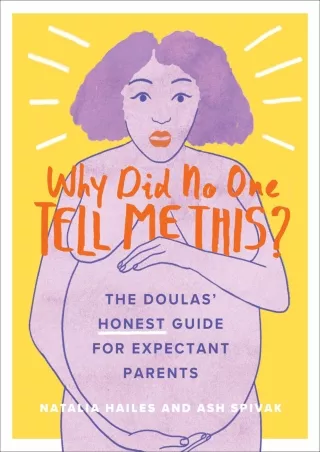 [PDF] DOWNLOAD Why Did No One Tell Me This?: The Doulas' (Honest) Guide for Expectant Parents