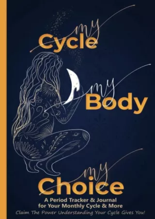 Download Book [PDF] My Cycle My Body My Choice! A Period Tracker Journal for Your Monthly Cycle