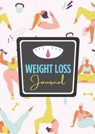 [PDF READ ONLINE] Weight Loss Journal: A Food and Fitness Journal For Women to Motivate You to