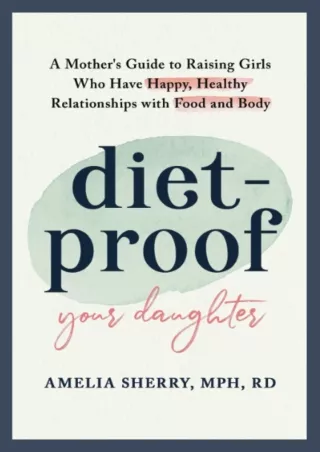PDF_ Diet-Proof Your Daughter: A Mother's Guide to Raising Girls Who Have Happy,