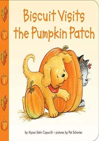 [PDF] DOWNLOAD Biscuit Visits the Pumpkin Patch: A Fall and Halloween Book for Kids