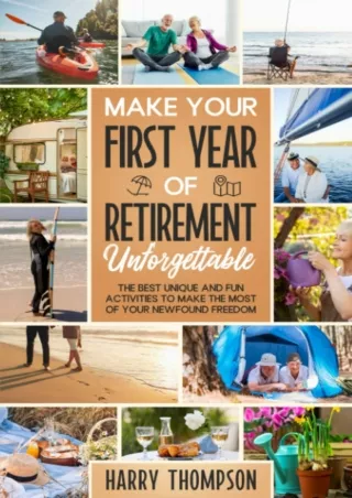 Download Book [PDF] Make Your First Year of Retirement Unforgettable: The Best Unique and Fun