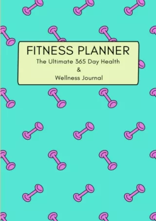 Read ebook [PDF] Fitness Planner: The Ultimate All-in-One Undated 365 Day Health & Wellness