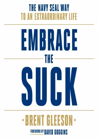 [PDF READ ONLINE] Embrace the Suck: The Navy SEAL Way to an Extraordinary Life