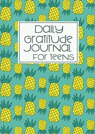 Read ebook [PDF] Daily Gratitude Journal for Teens: Pineapple Daily Positivity Diary with