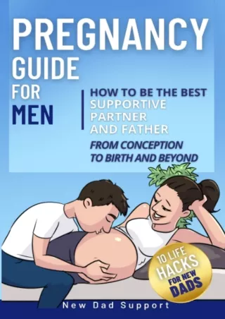 [PDF READ ONLINE] Pregnancy Guide for Men: How to Be the Best Supportive Partner and Father From