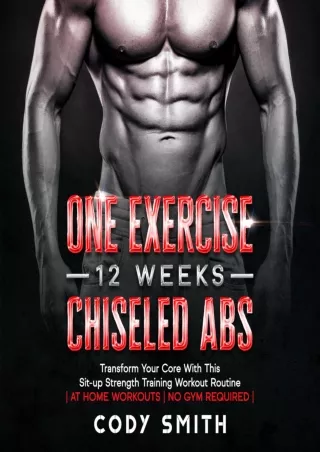 [READ DOWNLOAD] One Exercise, 12 Weeks, Chiseled Abs: Transform Your Core with This Sit-Up