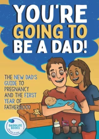 get [PDF] Download You're Going To Be A Dad!: The New Dad's Guide To Pregnancy and The First Year