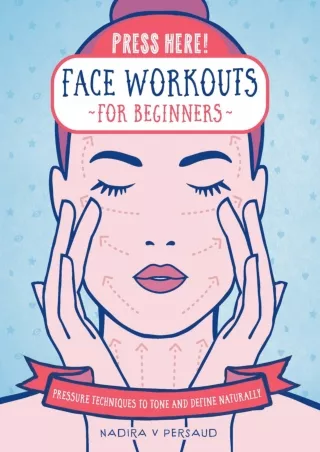 READ [PDF] Press Here! Face Workouts for Beginners: Pressure Techniques to Tone and