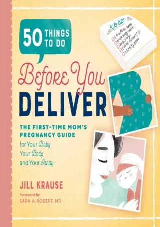 Read ebook [PDF] 50 Things to Do Before You Deliver: The First Time Moms Pregnancy Guide