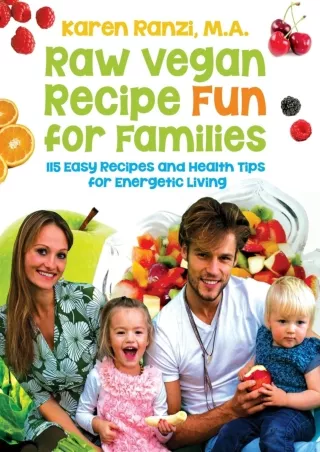 $PDF$/READ/DOWNLOAD Raw Vegan Recipe Fun for Families: 115 Easy Recipes and Health Tips for