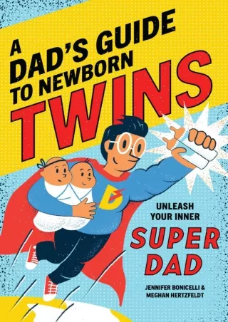 DOWNLOAD/PDF A Dad's Guide to Newborn Twins: Unleash Your Inner Super Dad