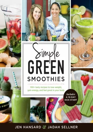 [PDF READ ONLINE] Simple Green Smoothies: 100  Tasty Recipes to Lose Weight, Gain Energy, and
