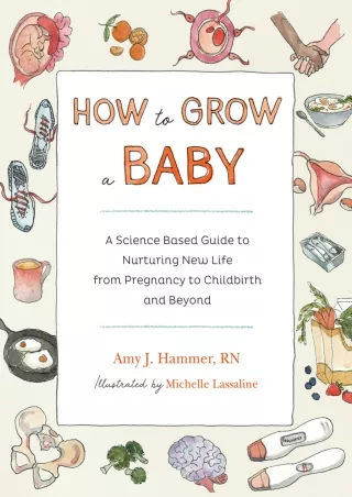Download Book [PDF] How to Grow a Baby: A Science-Based Guide to Nurturing New Life, from