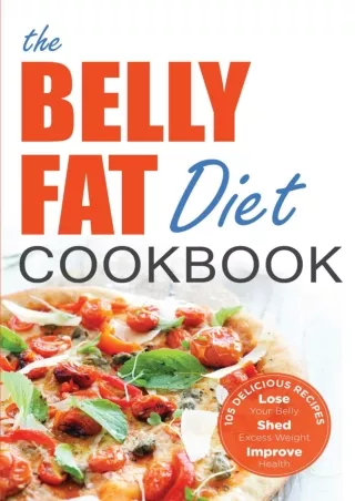 [PDF READ ONLINE] The Belly Fat Diet Cookbook: 105 Easy and Delicious Recipes to Lose Your