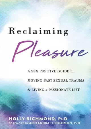 DOWNLOAD/PDF Reclaiming Pleasure: A Sex Positive Guide for Moving Past Sexual Trauma and