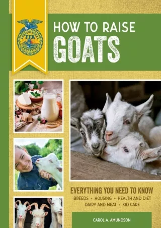 [PDF READ ONLINE] How to Raise Goats: Third Edition, Everything You Need to Know: Breeds,