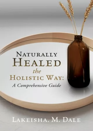 Download Book [PDF] Naturally Healed the Holistic Way: A Comprehensive Guide