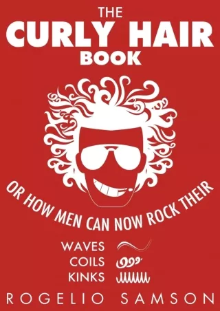 PDF_ The Curly Hair Book: Or How Men Can Now Rock Their Waves, Coils And Kinks