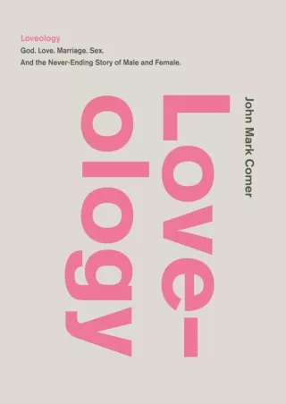 PDF/READ Loveology: God. Love. Marriage. Sex. And the Never-Ending Story of Male and