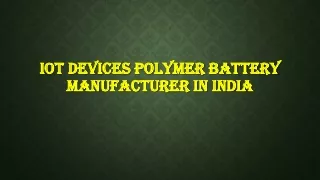 IoT Devices Polymer Battery Manufacturer in India