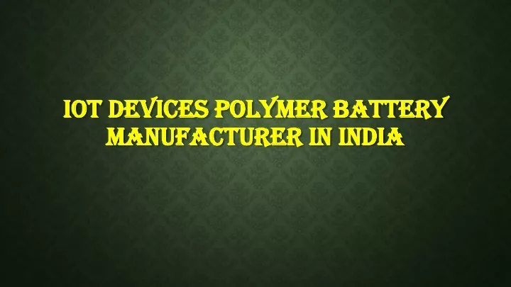 iot devices polymer battery manufacturer in india