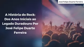 A História do Rock Dos Anos Iniciais ao Legado Duradouro Por José Felipe Duarte Ferreira