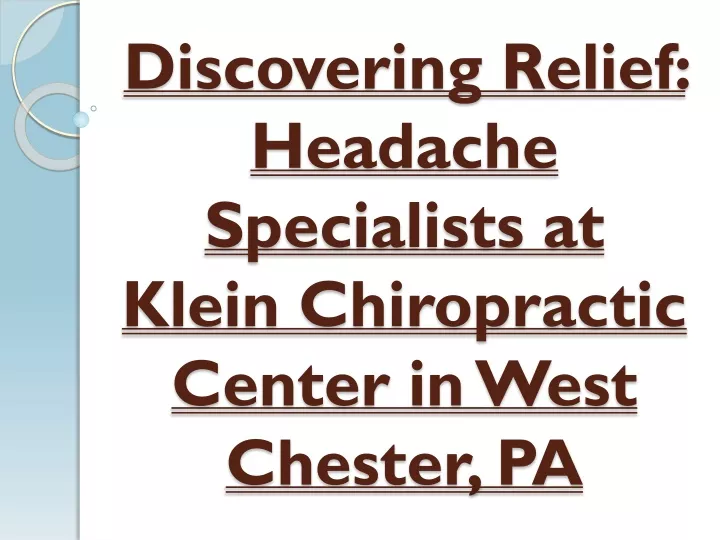 discovering relief headache specialists at klein chiropractic center in west chester pa