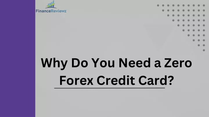 why do you need a zero forex credit card