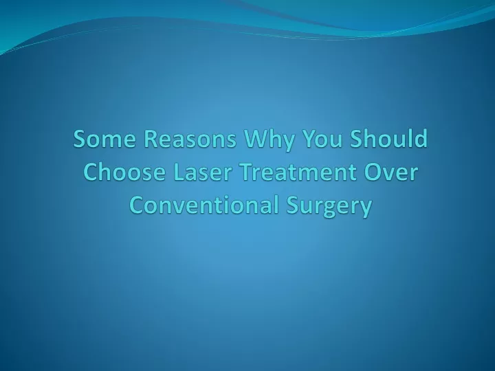 some reasons why you should choose laser treatment over conventional surgery