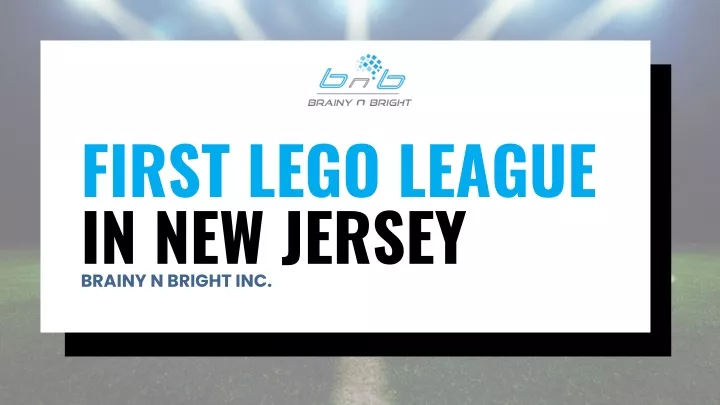 first lego league in new jersey brainy n bright