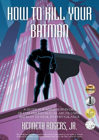 READ [PDF] How to Kill Your Batman: A Guide for Male Survivors of Childhood Sexu