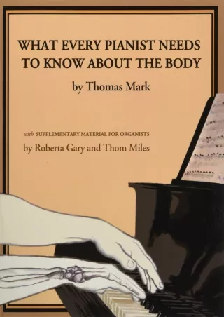 get [PDF] Download What Every Pianist Needs to Know About the Body ebooks