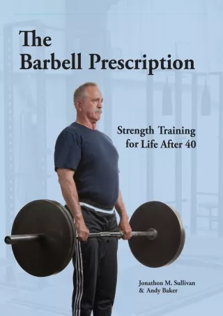 PDF/READ/DOWNLOAD The Barbell Prescription: Strength Training for Life After 40