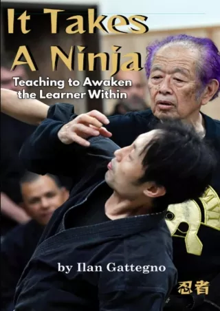 READ [PDF] It Takes A Ninja: Teaching to Awaken the Learner Within: The Ultimate