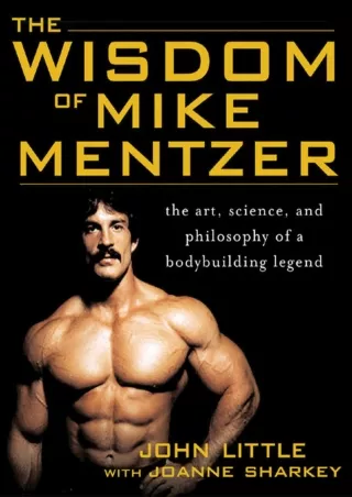 Download Book [PDF] The Wisdom of Mike Mentzer: The Art, Science and Philosophy