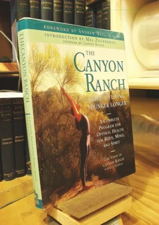 [READ DOWNLOAD] The Canyon Ranch Guide to Living Younger Longer: A Complete Prog