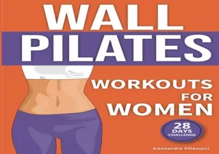 DOWNLOAD BOOK [PDF] Wall Pilates Workouts for Women: The 28-Day Body Sculpting Challenge to Tone your Abs and Glutes wit