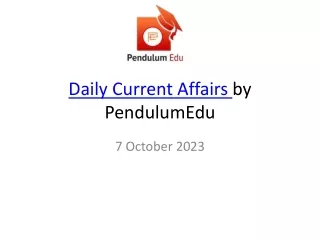 Stay Updated with the Latest Current Affairs from PendulumEdu on 7th October 202