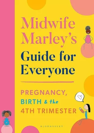 Full DOWNLOAD Midwife Marley's Guide For Everyone: Pregnancy, Birth and the 4th Trimester