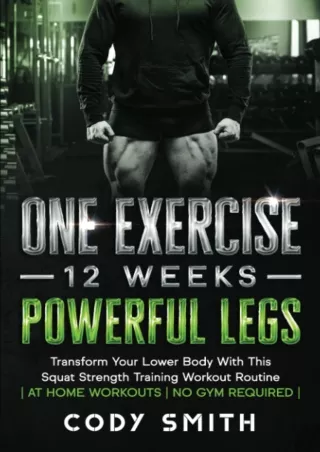 Download [PDF] One Exercise, 12 Weeks, Powerful Legs: Transform Your Lower Body With This