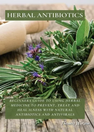 Full PDF Herbal Antibiotics: Beginners Guide to Using Herbal Medicine to Prevent, Treat