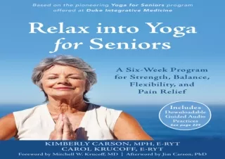 PDF DOWNLOAD Relax into Yoga for Seniors: A Six-Week Program for Strength, Balan