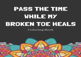 DOWNLOAD Pass The Time While My Broken Toe Heals Coloring Book: Relaxing Pattern