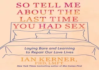EPUB READ So Tell Me About the Last Time You Had Sex: Laying Bare and Learning t