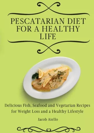 Full PDF Pescatarian Diet for a Healthy Life: Delicious Fish, Seafood and Vegetarian