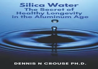 PDF DOWNLOAD Silica Water the Secret of Healthy Longevity in the Aluminum Age