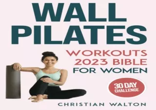 PDF DOWNLOAD Wall Pilates Workouts Bible for Women: The Complete 30-Day Body Scu